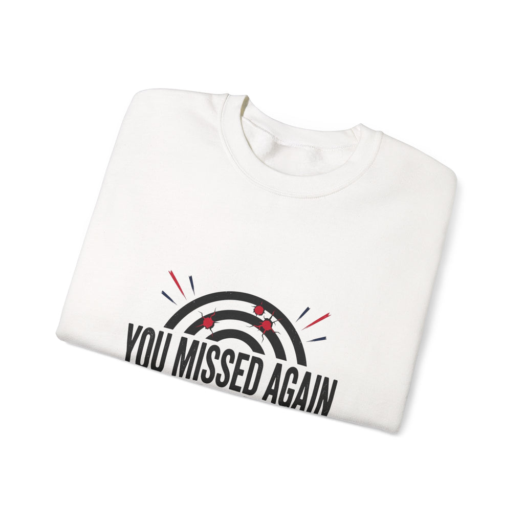 You Missed Again Sweatshirt | Political Meme Shirt, Viral Slogan, Patriotic Typography