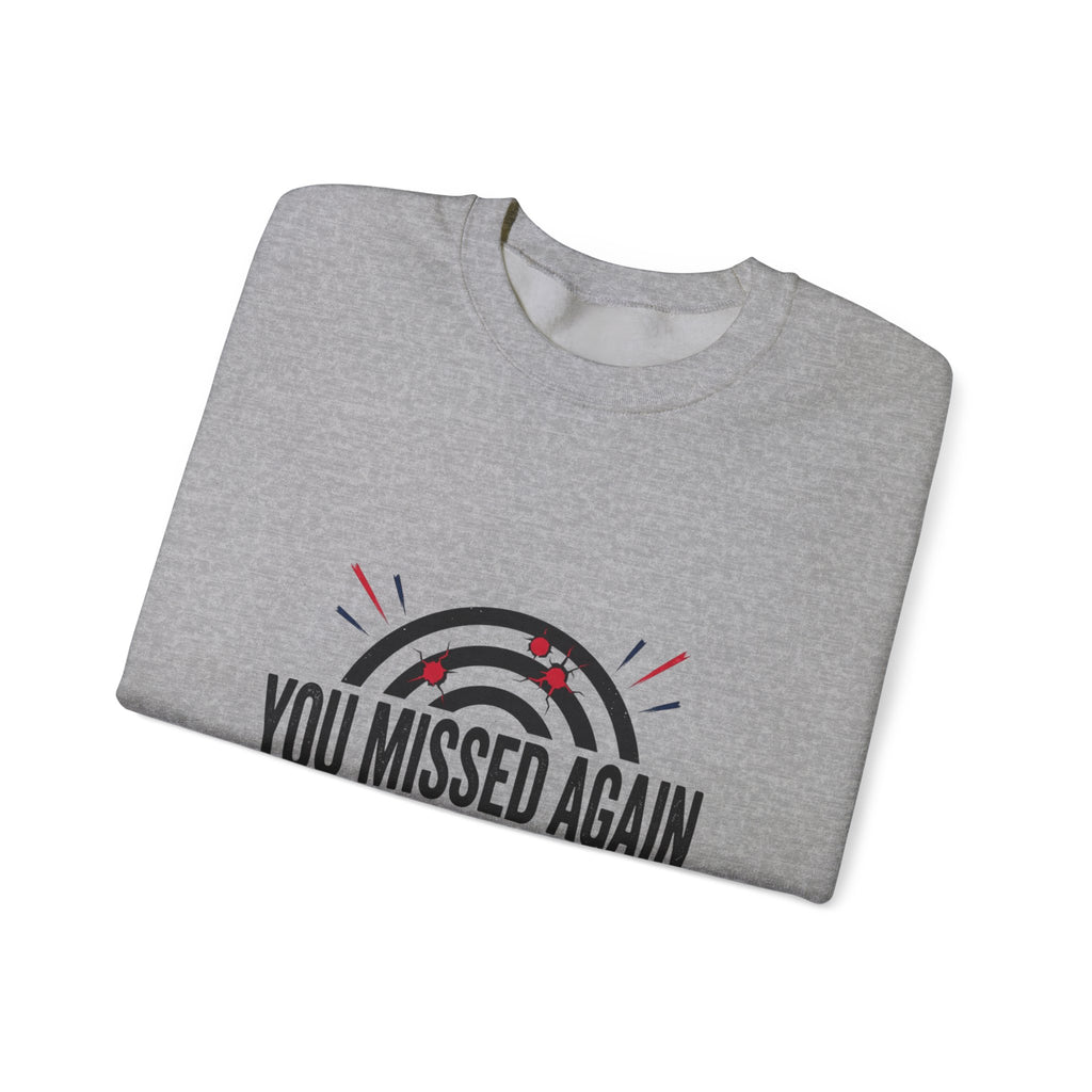 You Missed Again Sweatshirt | Political Meme Shirt, Viral Slogan, Patriotic Typography
