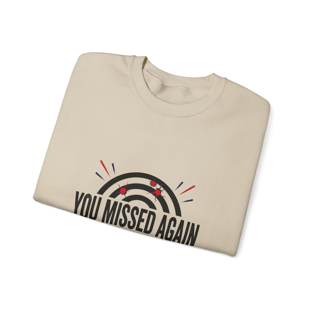 You Missed Again Sweatshirt | Political Meme Shirt, Viral Slogan, Patriotic Typography